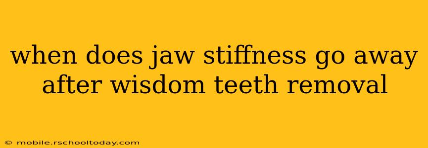 when does jaw stiffness go away after wisdom teeth removal
