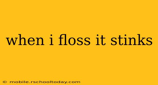 when i floss it stinks