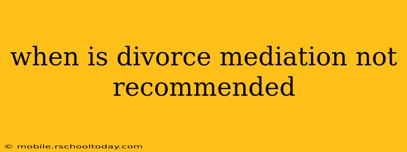 when is divorce mediation not recommended