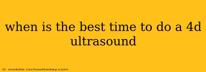 when is the best time to do a 4d ultrasound