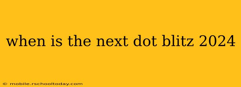 when is the next dot blitz 2024