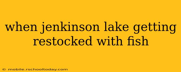 when jenkinson lake getting restocked with fish