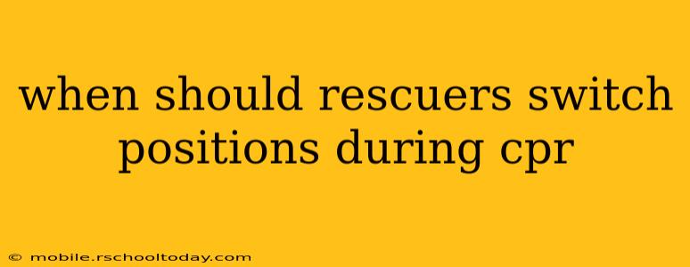 when should rescuers switch positions during cpr
