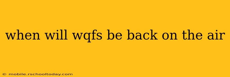 when will wqfs be back on the air