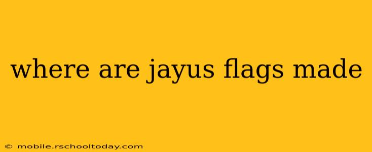 where are jayus flags made