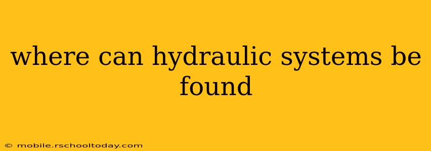 where can hydraulic systems be found