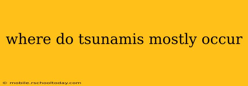 where do tsunamis mostly occur