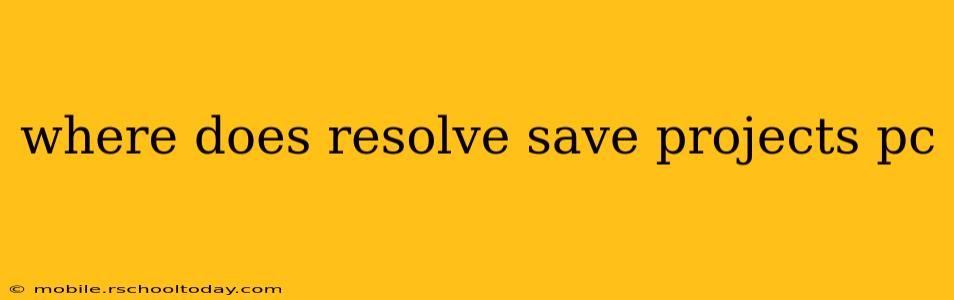where does resolve save projects pc