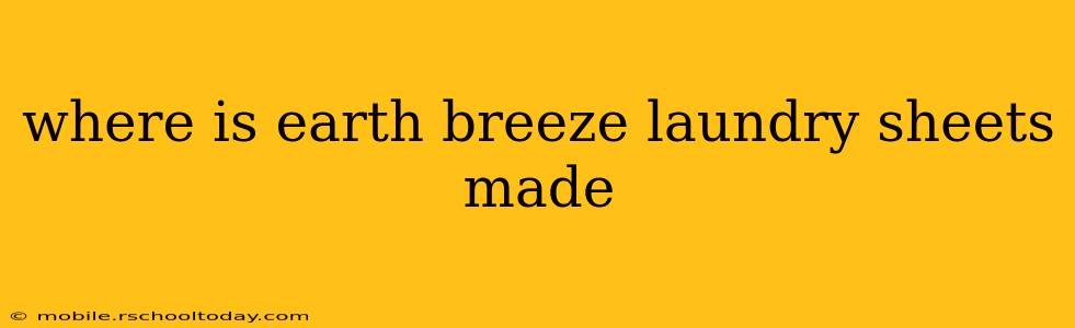 where is earth breeze laundry sheets made