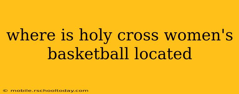 where is holy cross women's basketball located