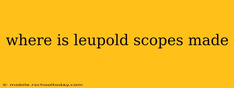 where is leupold scopes made