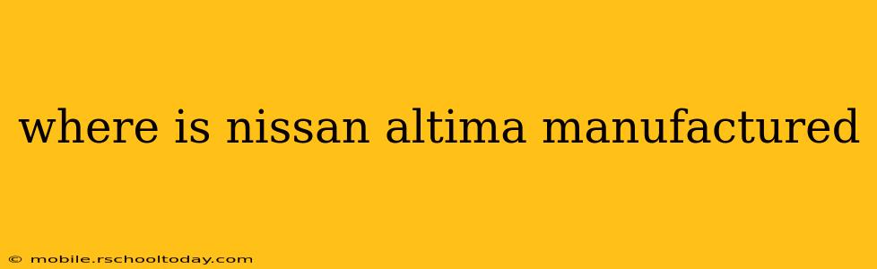 where is nissan altima manufactured