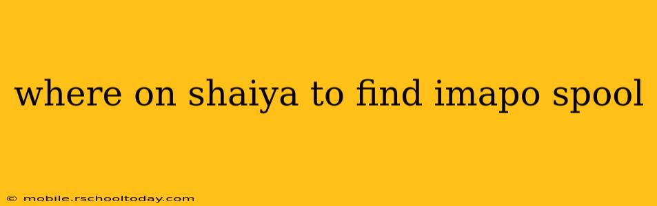 where on shaiya to find imapo spool
