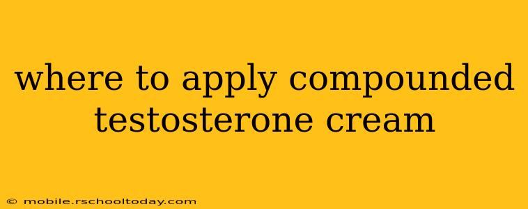 where to apply compounded testosterone cream