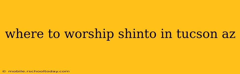 where to worship shinto in tucson az