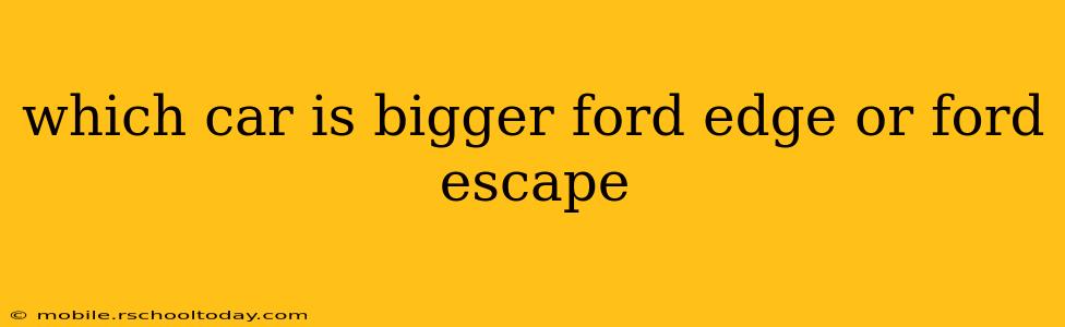 which car is bigger ford edge or ford escape