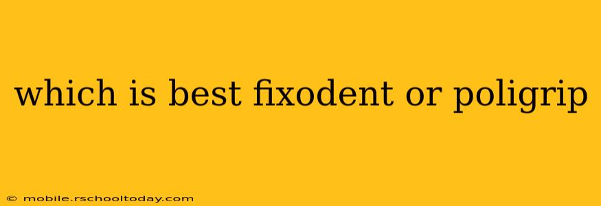 which is best fixodent or poligrip
