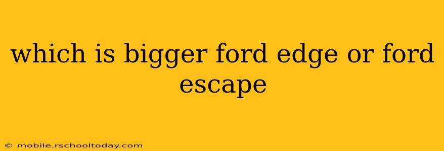 which is bigger ford edge or ford escape