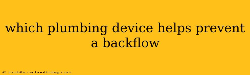 which plumbing device helps prevent a backflow