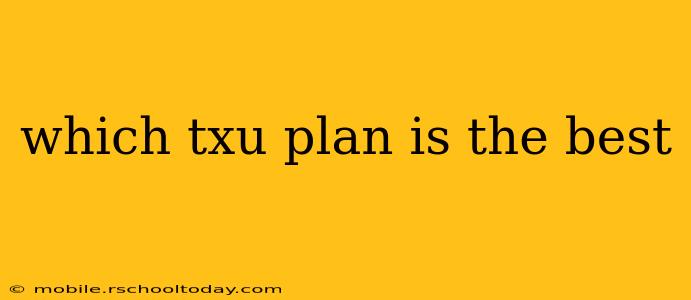 which txu plan is the best