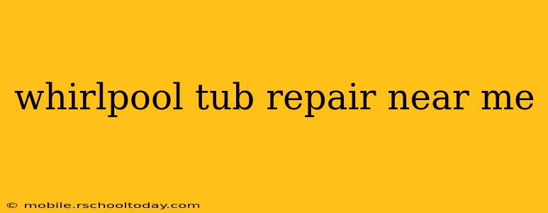 whirlpool tub repair near me