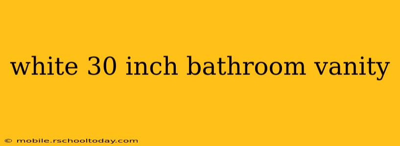 white 30 inch bathroom vanity