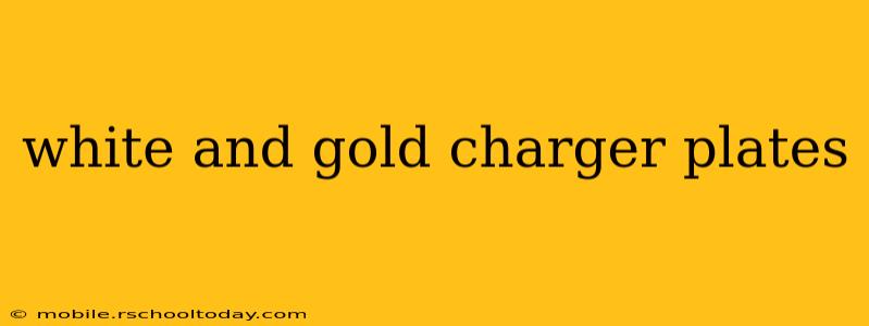white and gold charger plates