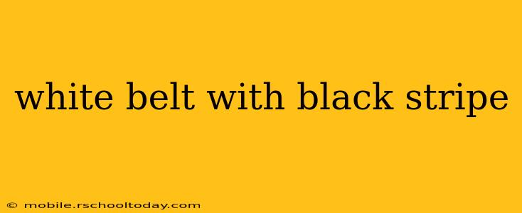 white belt with black stripe