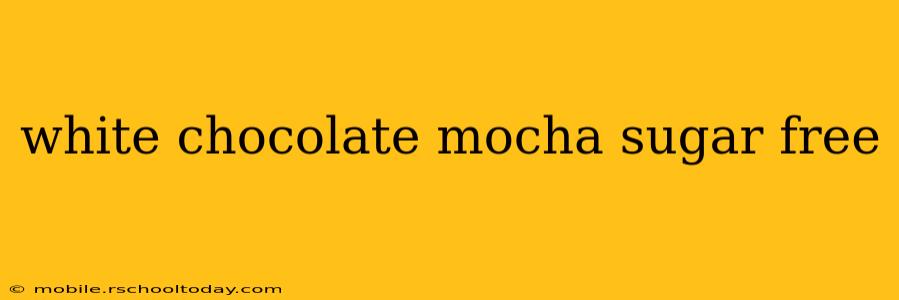white chocolate mocha sugar free