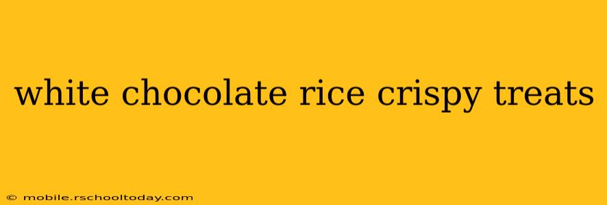white chocolate rice crispy treats