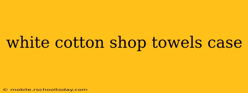 white cotton shop towels case