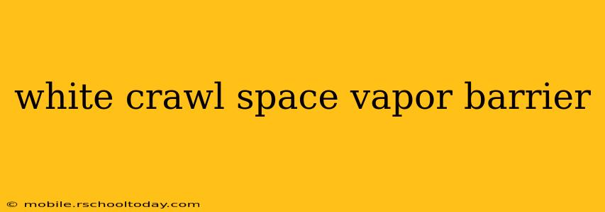 white crawl space vapor barrier