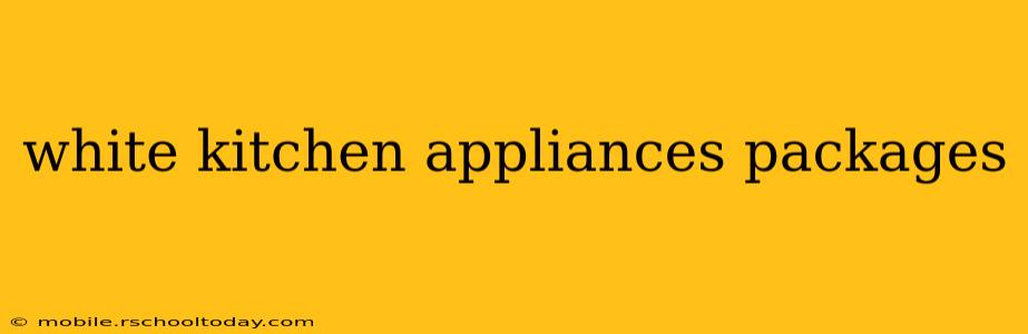 white kitchen appliances packages