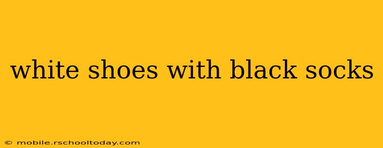 white shoes with black socks