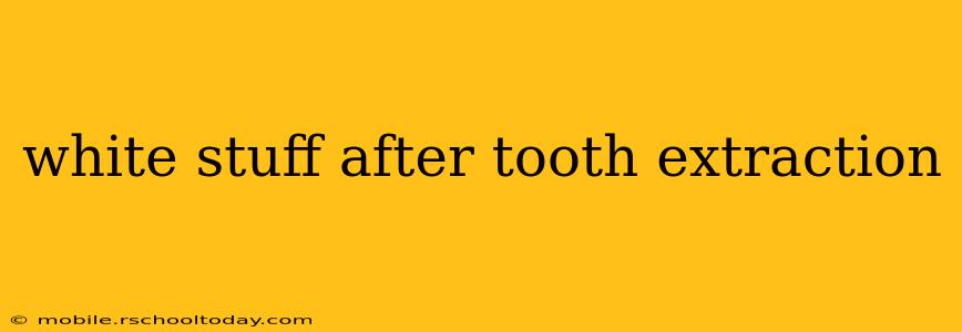white stuff after tooth extraction