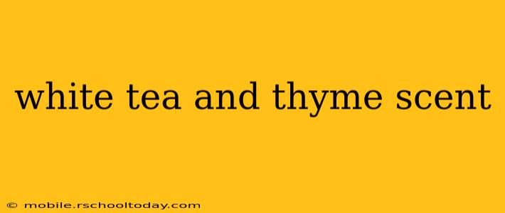 white tea and thyme scent
