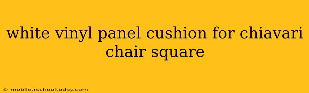 white vinyl panel cushion for chiavari chair square