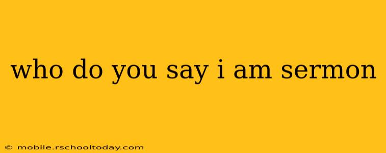 who do you say i am sermon