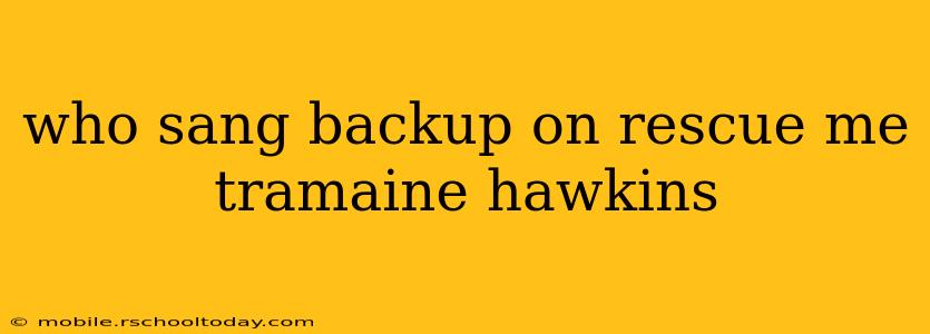 who sang backup on rescue me tramaine hawkins