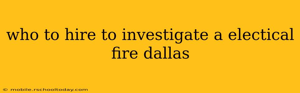 who to hire to investigate a electical fire dallas