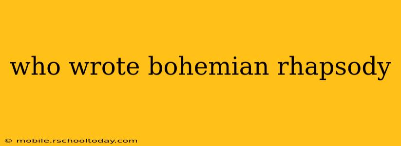 who wrote bohemian rhapsody