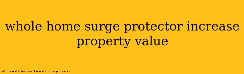 whole home surge protector increase property value