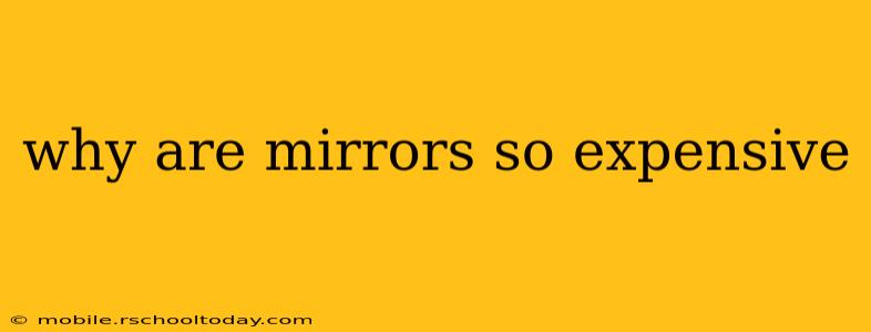 why are mirrors so expensive