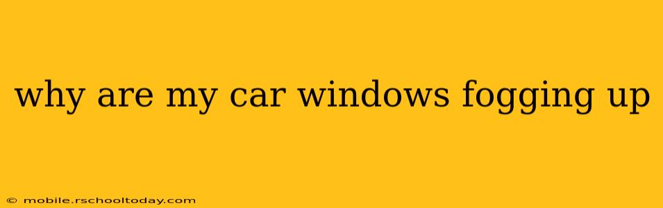 why are my car windows fogging up