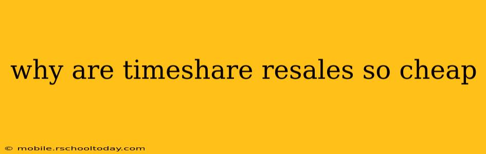 why are timeshare resales so cheap