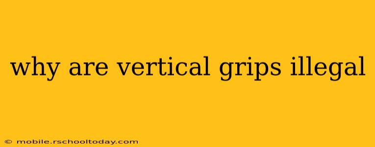 why are vertical grips illegal