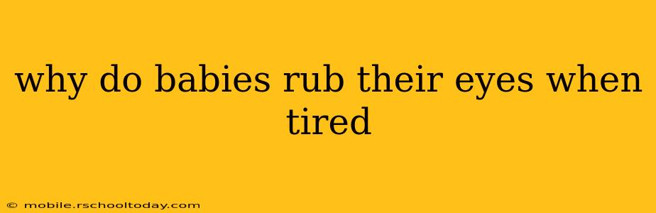 why do babies rub their eyes when tired