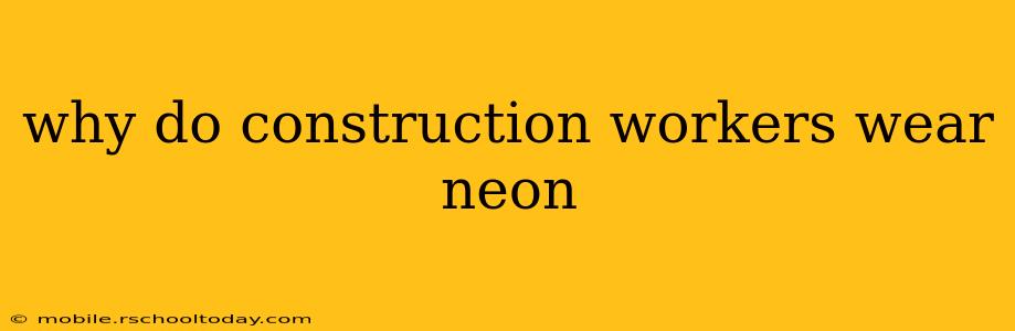why do construction workers wear neon
