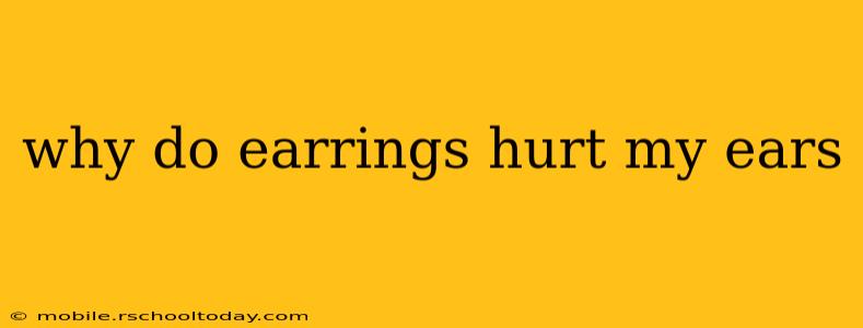 why do earrings hurt my ears