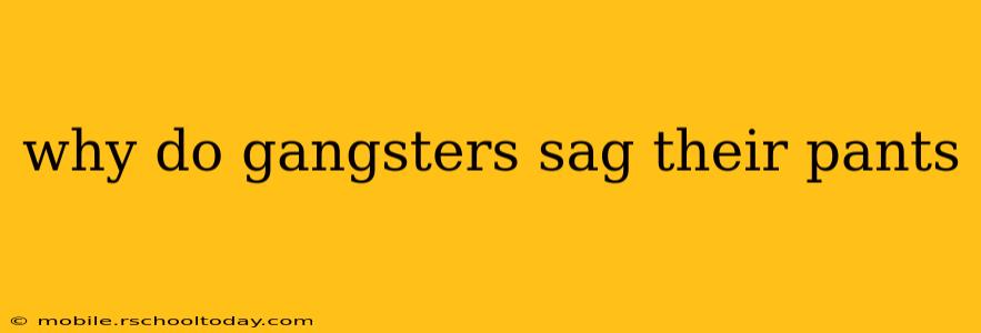 why do gangsters sag their pants